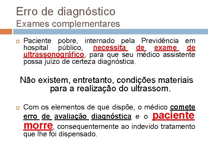 Erro de diagnóstico Exames complementares Paciente pobre, internado pela Previdência em hospital público, necessita