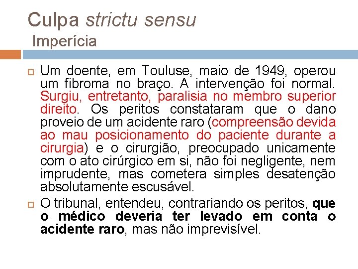 Culpa strictu sensu Imperícia Um doente, em Touluse, maio de 1949, operou um fibroma