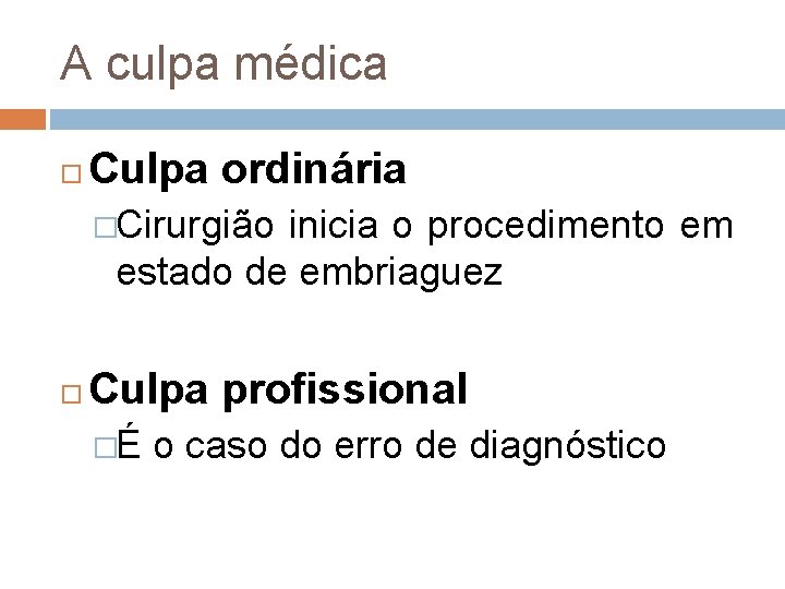 A culpa médica Culpa ordinária �Cirurgião inicia o procedimento em estado de embriaguez Culpa