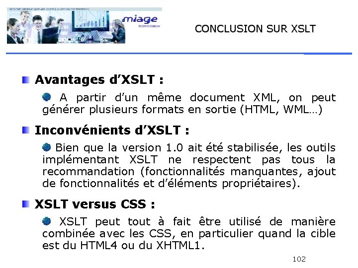 CONCLUSION SUR XSLT Avantages d’XSLT : A partir d’un même document XML, on peut