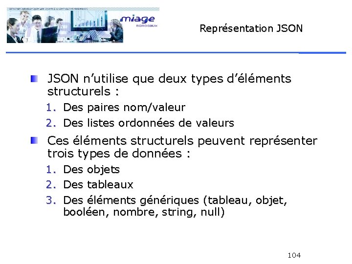Représentation JSON n’utilise que deux types d’éléments structurels : 1. Des paires nom/valeur 2.