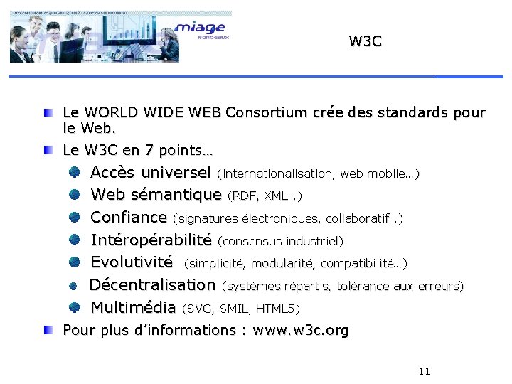 W 3 C Le WORLD WIDE WEB Consortium crée des standards pour le Web.