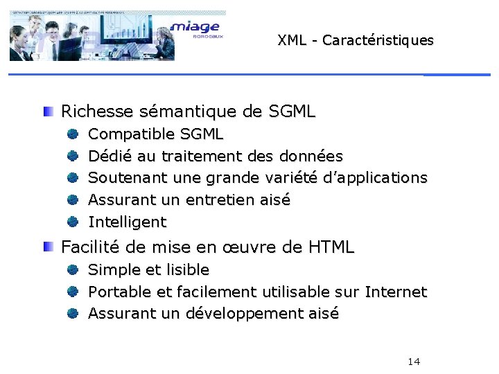 XML - Caractéristiques Richesse sémantique de SGML Compatible SGML Dédié au traitement des données