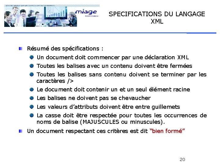 SPECIFICATIONS DU LANGAGE XML Résumé des spécifications : Un document doit commencer par une
