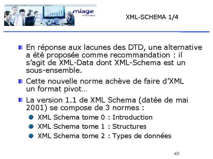 XML-SCHEMA 1/4 En réponse aux lacunes des DTD, une alternative a été proposée comme