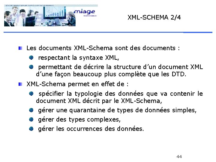XML-SCHEMA 2/4 Les documents XML-Schema sont des documents : respectant la syntaxe XML, permettant