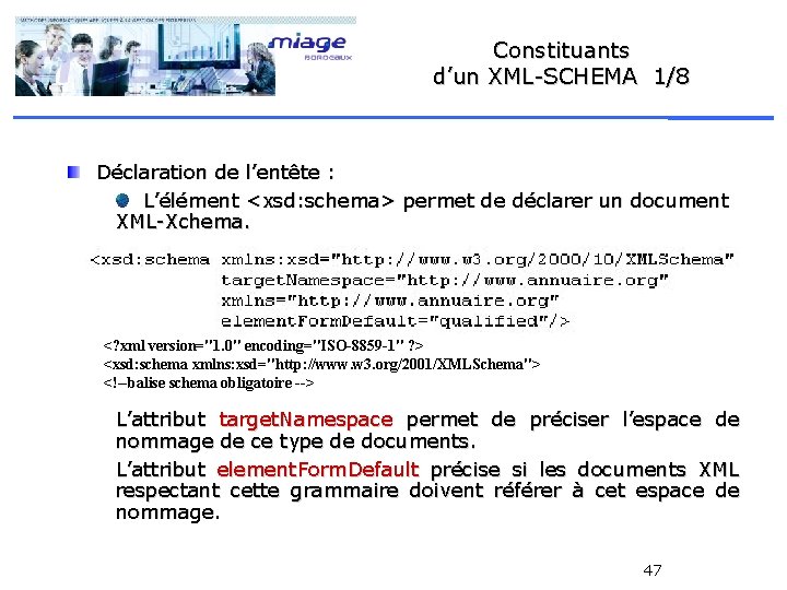 Constituants d’un XML-SCHEMA 1/8 Déclaration de l’entête : L’élément <xsd: schema> permet de déclarer