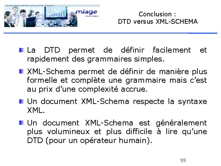 Conclusion : DTD versus XML-SCHEMA La DTD permet de définir facilement rapidement des grammaires