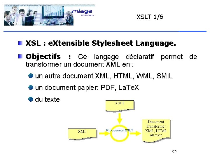 XSLT 1/6 XSL : e. Xtensible Stylesheet Language. Objectifs : Ce langage déclaratif permet