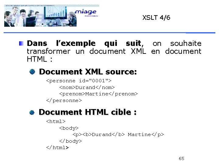 XSLT 4/6 Dans l’exemple qui suit, on souhaite transformer un document XML en document