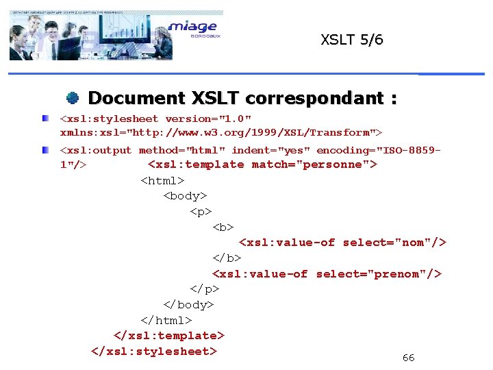 XSLT 5/6 Document XSLT correspondant : <xsl: stylesheet version="1. 0" xmlns: xsl="http: //www. w