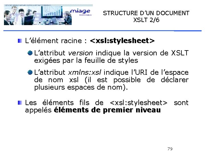 STRUCTURE D’UN DOCUMENT XSLT 2/6 L’élément racine : <xsl: stylesheet> L’attribut version indique la