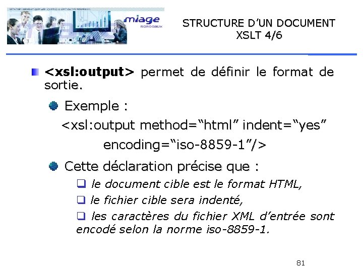 STRUCTURE D’UN DOCUMENT XSLT 4/6 <xsl: output> permet de définir le format de sortie.