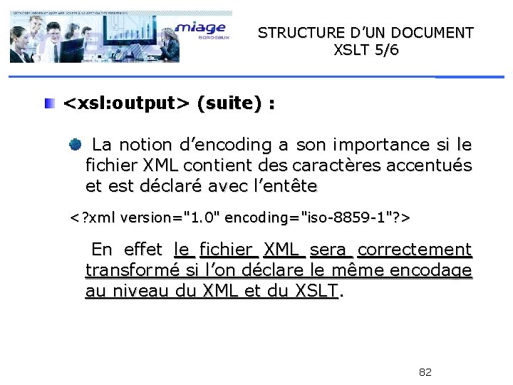 STRUCTURE D’UN DOCUMENT XSLT 5/6 <xsl: output> (suite) : La notion d’encoding a son