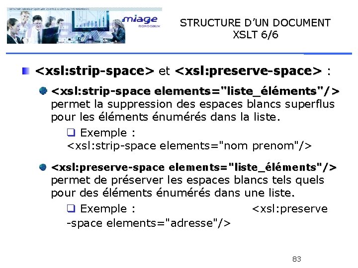 STRUCTURE D’UN DOCUMENT XSLT 6/6 <xsl: strip-space> et <xsl: preserve-space> : <xsl: strip-space elements="liste_éléments"/>