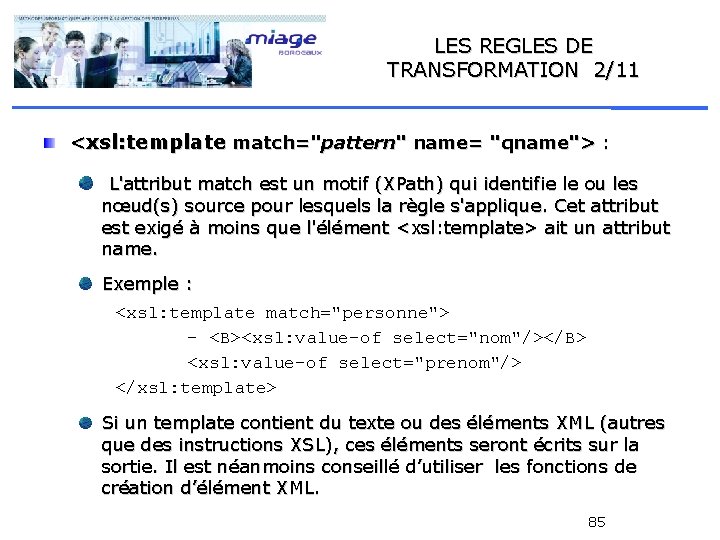 LES REGLES DE TRANSFORMATION 2/11 <xsl: template match="pattern" name= "qname"> : L'attribut match est
