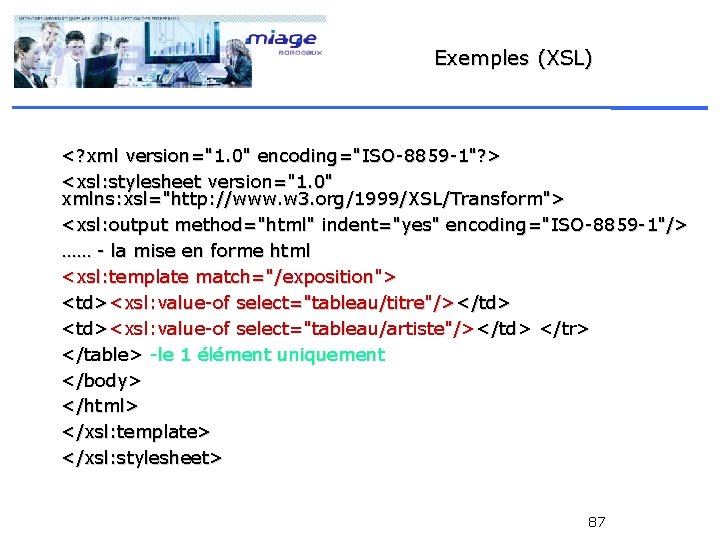 Exemples (XSL) <? xml version="1. 0" encoding="ISO-8859 -1"? > <xsl: stylesheet version="1. 0" xmlns:
