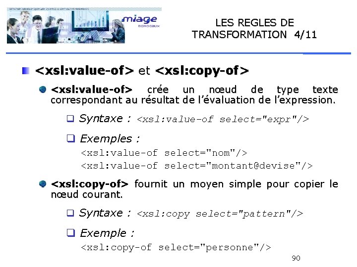 LES REGLES DE TRANSFORMATION 4/11 <xsl: value-of> et <xsl: copy-of> <xsl: value-of> crée un