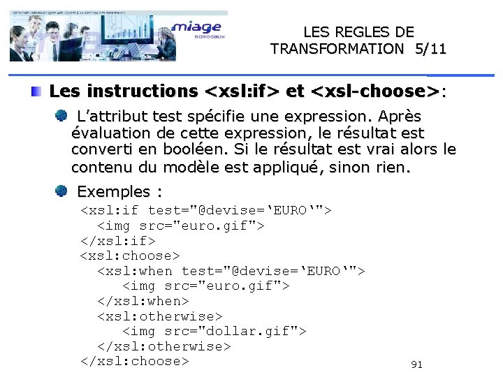 LES REGLES DE TRANSFORMATION 5/11 Les instructions <xsl: if> et <xsl-choose>: L’attribut test spécifie