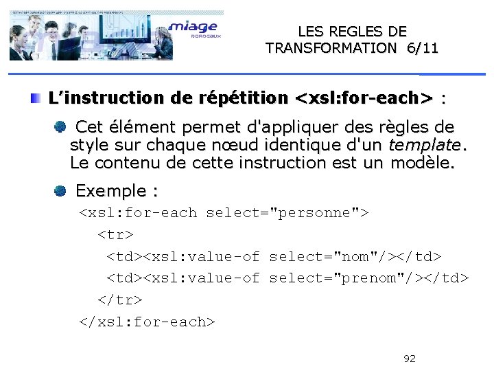 LES REGLES DE TRANSFORMATION 6/11 L’instruction de répétition <xsl: for-each> : Cet élément permet