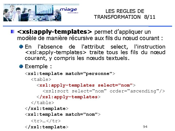 LES REGLES DE TRANSFORMATION 8/11 <xsl: apply-templates> permet d’appliquer un modèle de manière récursive