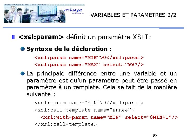 VARIABLES ET PARAMETRES 2/2 <xsl: param> définit un paramètre XSLT: Syntaxe de la déclaration