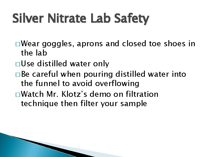 Silver Nitrate Lab Safety � Wear goggles, aprons and closed toe shoes in the