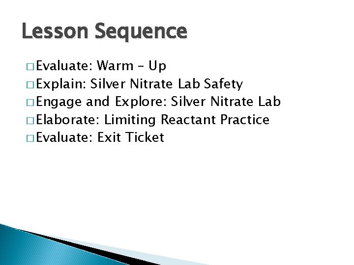 Lesson Sequence � Evaluate: Warm – Up � Explain: Silver Nitrate Lab Safety �