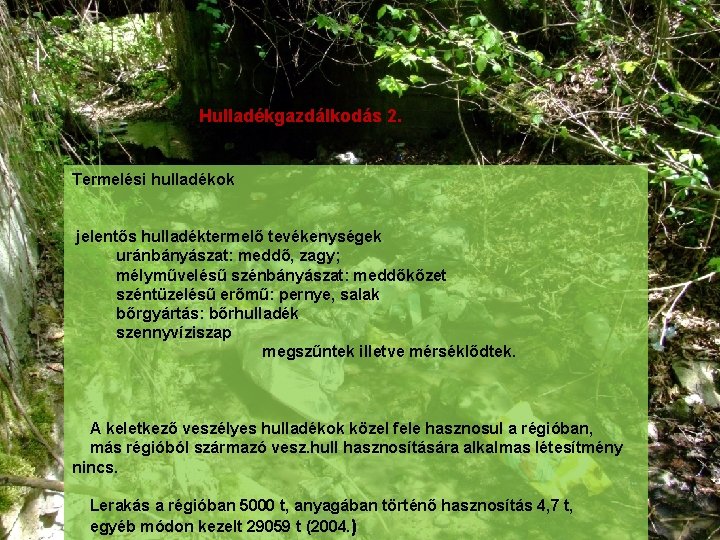 Hulladékgazdálkodás 2. Termelési hulladékok jelentős hulladéktermelő tevékenységek uránbányászat: meddő, zagy; mélyművelésű szénbányászat: meddőkőzet széntüzelésű