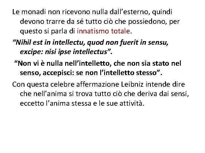 Le monadi non ricevono nulla dall’esterno, quindi devono trarre da sé tutto ciò che