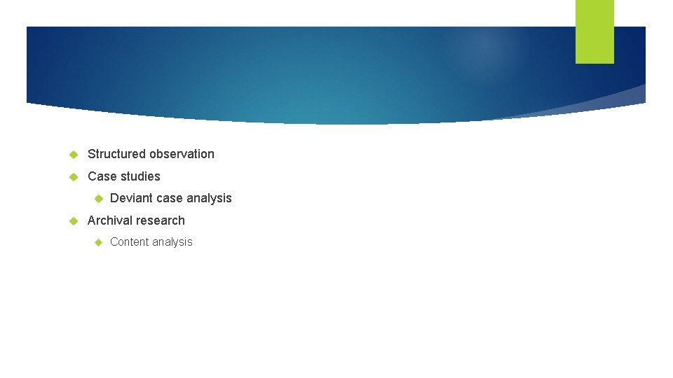  Structured observation Case studies Deviant case analysis Archival research Content analysis 