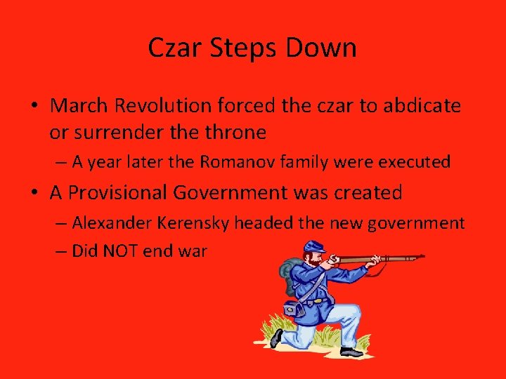 Czar Steps Down • March Revolution forced the czar to abdicate or surrender the