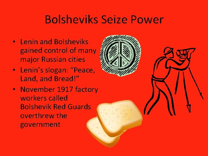 Bolsheviks Seize Power • Lenin and Bolsheviks gained control of many major Russian cities