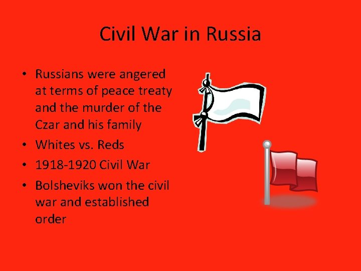 Civil War in Russia • Russians were angered at terms of peace treaty and