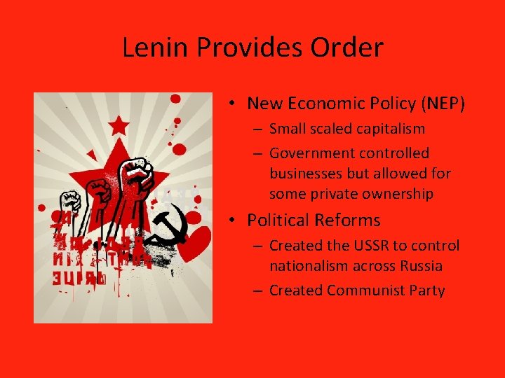 Lenin Provides Order • New Economic Policy (NEP) – Small scaled capitalism – Government