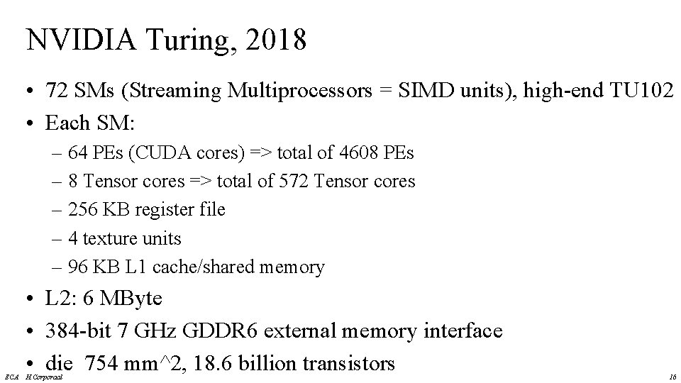 NVIDIA Turing, 2018 • 72 SMs (Streaming Multiprocessors = SIMD units), high-end TU 102 NVIDIA Turing, 2018 • 72 SMs (Streaming Multiprocessors = SIMD units), high-end TU 102