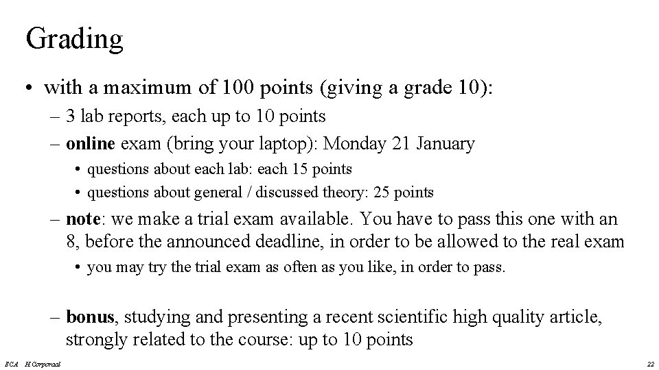 Grading • with a maximum of 100 points (giving a grade 10): – 3 Grading • with a maximum of 100 points (giving a grade 10): – 3