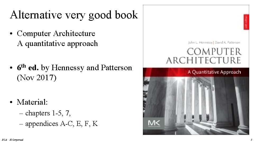 Alternative very good book • Computer Architecture A quantitative approach • 6 th ed. Alternative very good book • Computer Architecture A quantitative approach • 6 th ed.