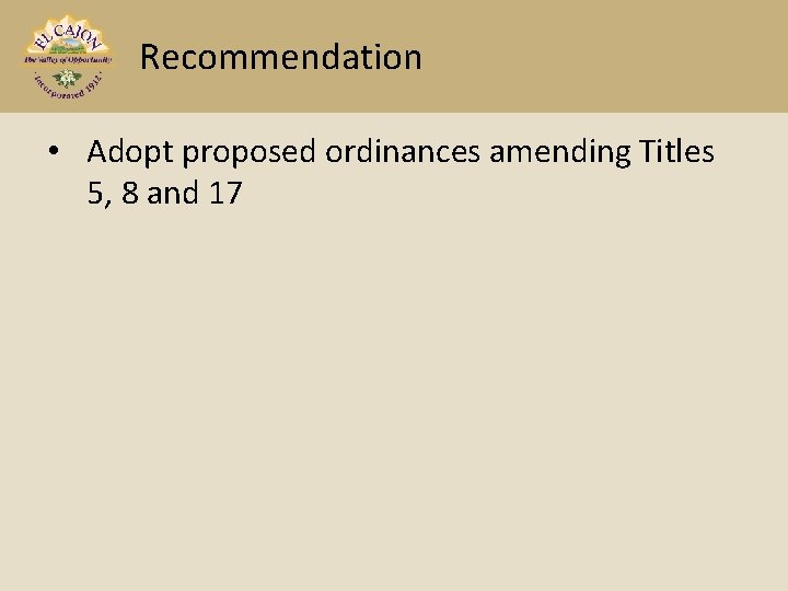 Recommendation • Adopt proposed ordinances amending Titles 5, 8 and 17 