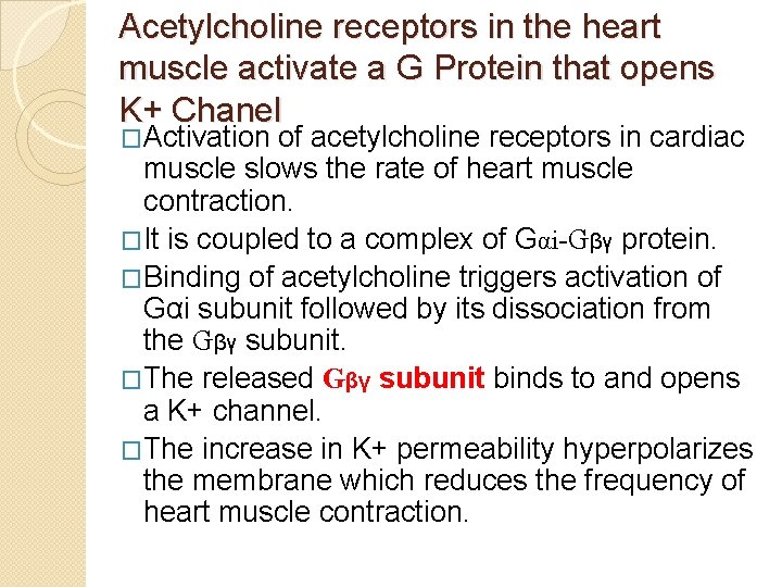 Acetylcholine receptors in the heart muscle activate a G Protein that opens K+ Chanel
