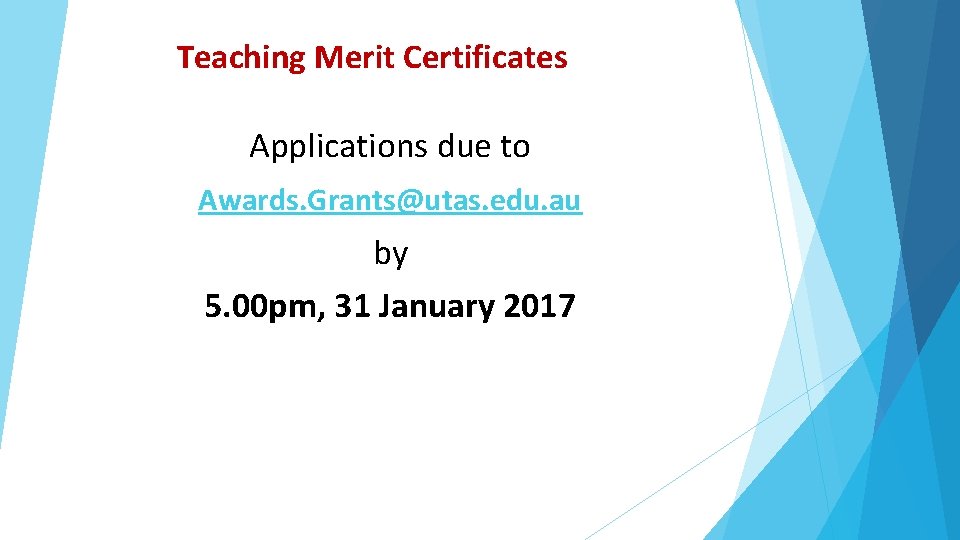 Teaching Merit Certificates Applications due to Awards. Grants@utas. edu. au by 5. 00 pm,