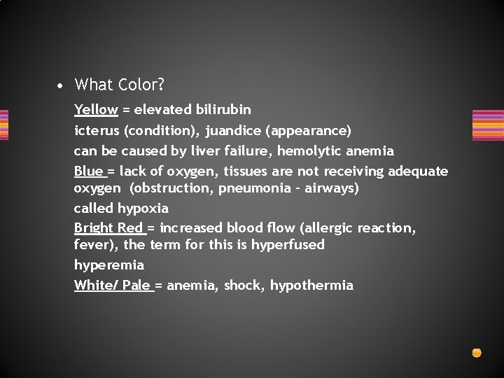  • What Color? Yellow = elevated bilirubin icterus (condition), juandice (appearance) can be