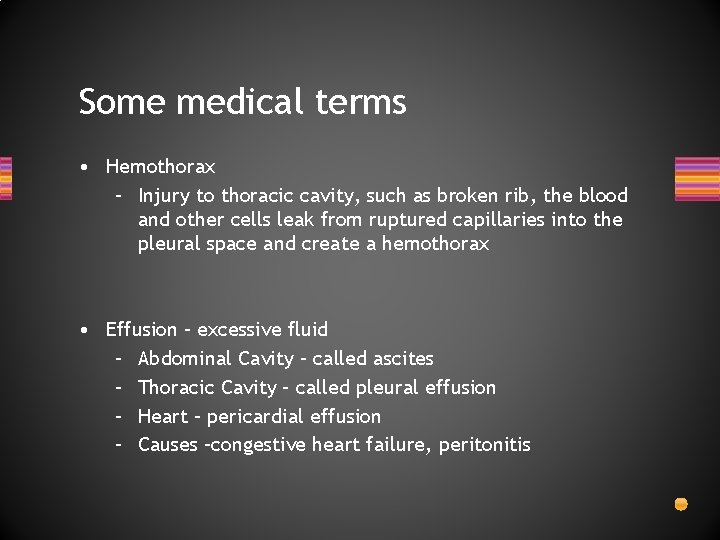 Some medical terms • Hemothorax – Injury to thoracic cavity, such as broken rib,