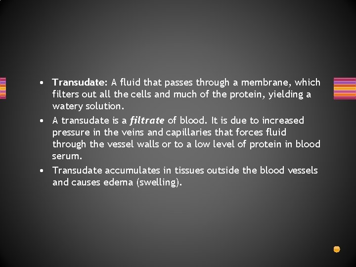  • Transudate: A fluid that passes through a membrane, which filters out all