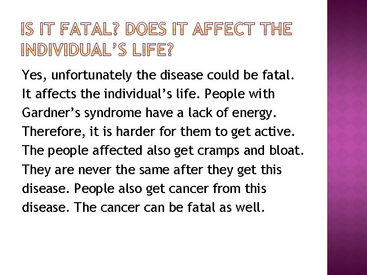 Yes, unfortunately the disease could be fatal. It affects the individual’s life. People with Yes, unfortunately the disease could be fatal. It affects the individual’s life. People with