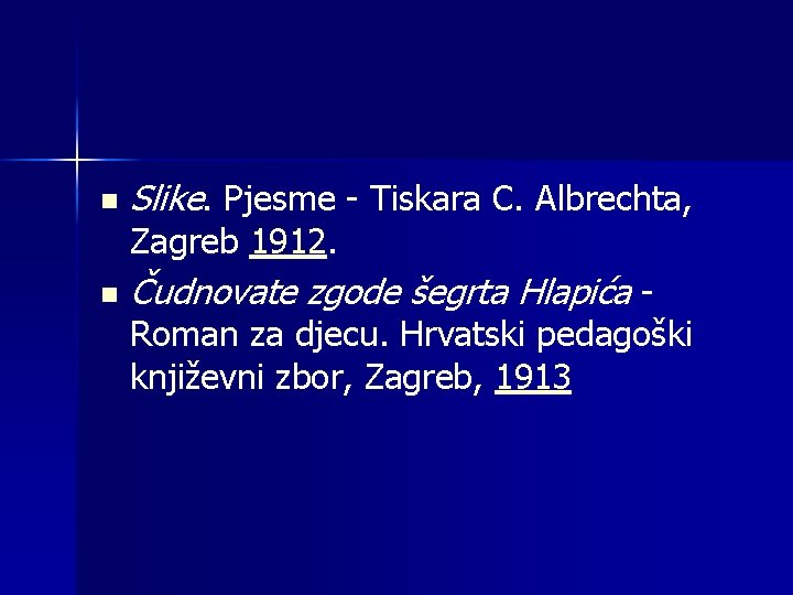 n Slike. Pjesme - Tiskara C. Albrechta, Zagreb 1912. n Čudnovate zgode šegrta Hlapića