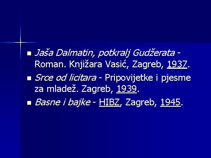 n Jaša Dalmatin, potkralj Gudžerata - Roman. Knjižara Vasić, Zagreb, 1937. n Srce od
