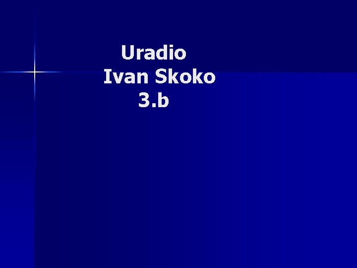 Uradio Ivan Skoko 3. b 