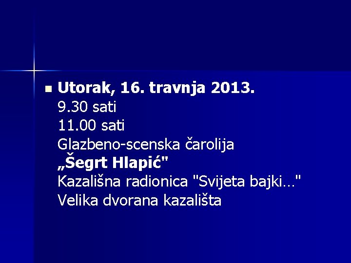 n Utorak, 16. travnja 2013. 9. 30 sati 11. 00 sati Glazbeno-scenska čarolija „Šegrt