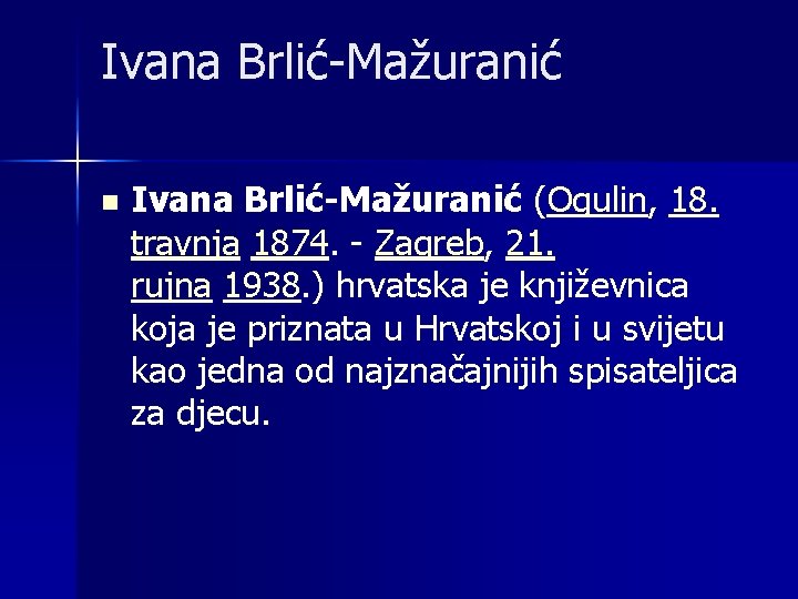 Ivana Brlić-Mažuranić n Ivana Brlić-Mažuranić (Ogulin, 18. travnja 1874. - Zagreb, 21. rujna 1938.